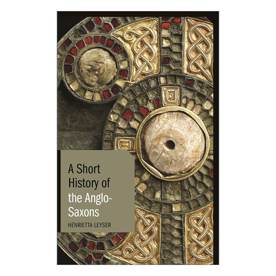 盎格鲁 撒克逊人简史 英文原版 A Short History of the Anglo-Saxons 英格兰的形成与诞生 亨丽埃塔·利泽 英文版 进口英语书籍