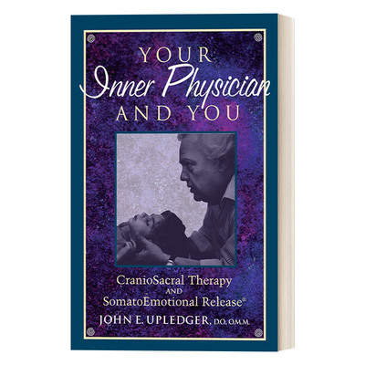 英文原版 Your Inner Physician and You 你的内心医生与你 颅骶疗法与身体情绪释放 按摩 推拿 John E. Upledger 英文版 进口书籍