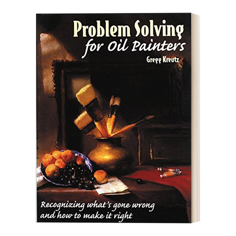 为油画家解决问题英文原版 Problem Solving for Oil Painters油画绘画技巧指南 Gregg Kreutz英文版进口英语原版书籍