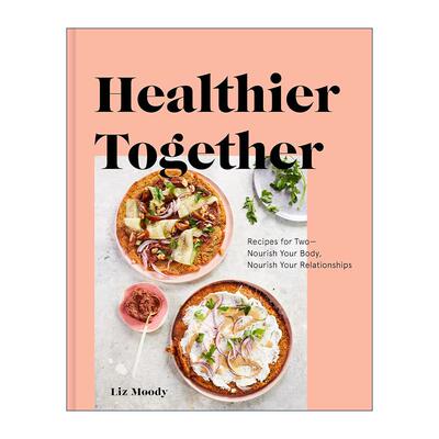 英文原版 Healthier Together 一起更健康 两个人的食谱 精装 Liz Moody 英文版 进口英语原版书籍