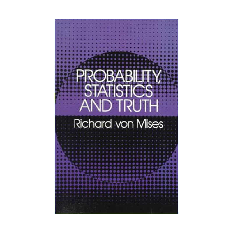 统计与真理 英文原版 Probability Statistics and Truth 概率 哈佛大学空气动力学和应用数学讲席教授Richard von Mises 进口书