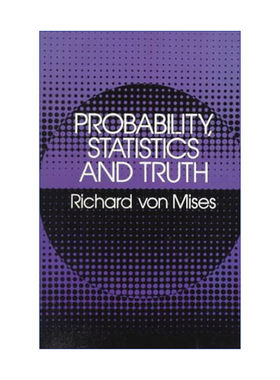 统计与真理 英文原版 Probability Statistics and Truth 概率 哈佛大学空气动力学和应用数学讲席教授Richard von Mises 进口书