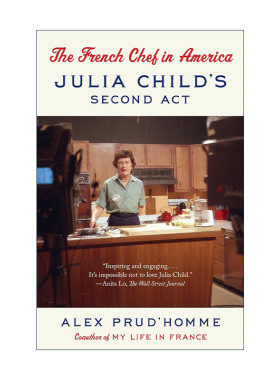 英文原版 The French Chef in America 美国的法国厨师 Julia Child传记 我的法兰西岁月作者Alex Prud'homme 进口英语原版书籍
