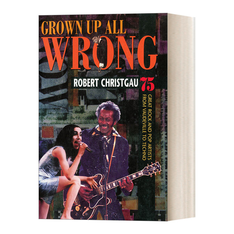 英文原版Grown Up All Wrong 75 Great Rock and Pop Artists from Vaudeville to Techno错误的成长美国75位伟大的摇滚和流行音乐