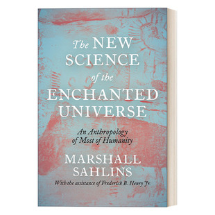 人类学家Marshall New the 英文原版 Universe 悲哀作者 Sahlins 甜蜜 Science 新科学 未祛魅宇宙 进口书 精装 Enchanted The