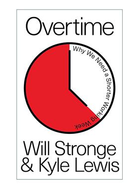 英文原版 Overtime 星期五不上班 为什么我们需要缩短工作时长 Will Stronge Kyle Lewis 英文版 进口英语原版书籍