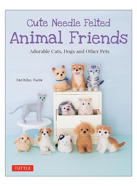 英文原版 Cute Needle Felted Animal Friends 可爱的针毡动物朋友们 手工设计制作指南 Sachiko Susa 英文版 进口英语原版书籍