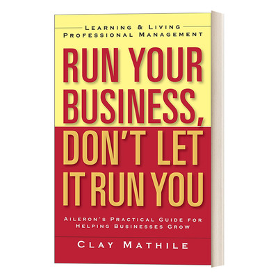 经营你的事业 英文原版 Run Your Business Don't Let It You 不要让它支配你 学习和生活的专业管理Clay Mathile 英文进口书