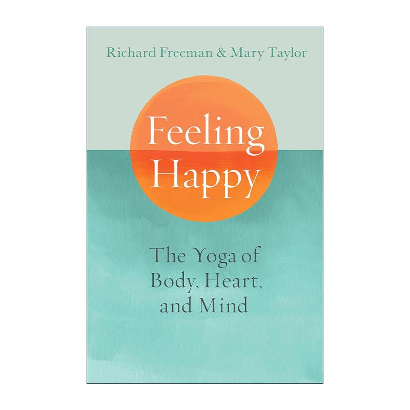 英文原版 Feeling Happy 感受快乐 身体 心灵和思想的瑜伽指南 冥想呼吸练习 Richard Freeman 英文版 进口英语原版书籍