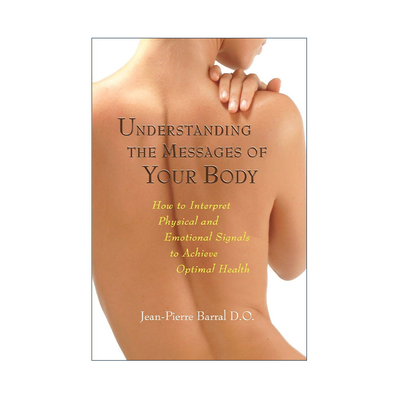 英文原版Understanding the Messages of Your Body身体信息指南解释身体的物理与情绪信号 内脏手法调理术作者Jean-Pierre Barral