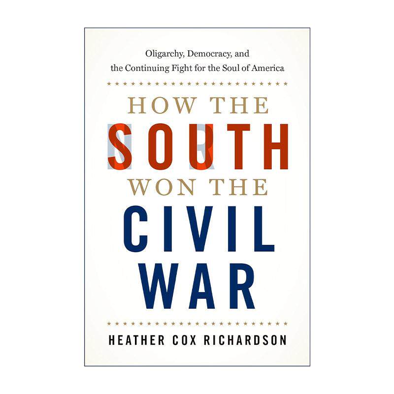 英文原版 How the South Won the Civil War 南部如何赢得内战 寡头制和民主为了抢夺美国的灵魂而进行的持续斗争 希瑟·理查德森