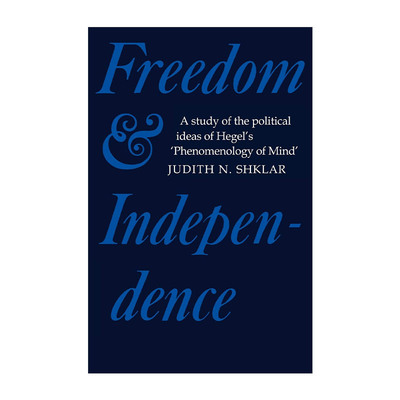 英文原版 Freedom and Independence 自由与独立 论黑格尔精神现象学中的政治思想 朱迪丝·N.施克莱 剑桥政治史及理论研究系列