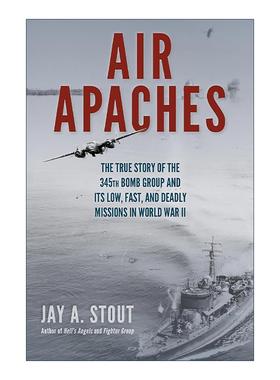 英文原版 Air Apaches 空中阿帕奇 二战第345轰炸大队低空 高速 致命任务的真实故事 英文版 进口英语原版书籍