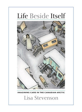 生命无关紧要  英文原版 Life Beside Itself 想象加拿大北极地区的护理 民族志 麦吉尔大学人类学助理教授Lisa Stevenson 英文版