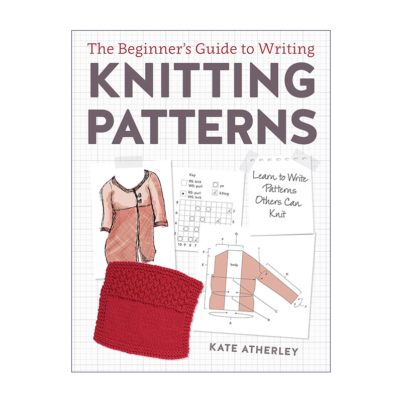 英文原版 The Beginner's Guide to Writing Knitting Patterns 针织图案编写初学者指南 针织设计 编织技巧 Kate Atherley 英文版