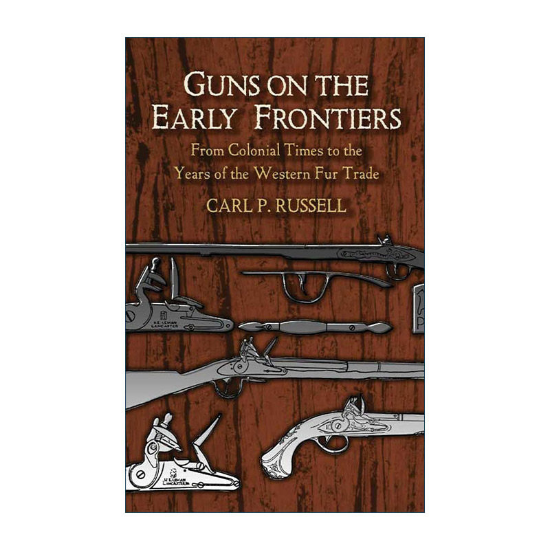 英文原版 Guns on the Early Frontiers 早期边境的枪支 从殖民时代到西部毛皮贸易的年代 美国历史 Carl P. Russell 英文版