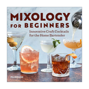 食谱 Mixology 家庭调酒师 英文原版 Prairie 进口英语原版 Beginners 英文版 for 书籍 调酒术初学者指南 Rose 创新工艺鸡尾酒