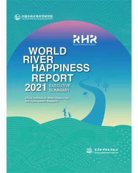 【直供】World River Happiness Report 2021 Executive Summary 世界河流幸福指数报告 2021 执行摘要 中国水利水电科学研究院 著