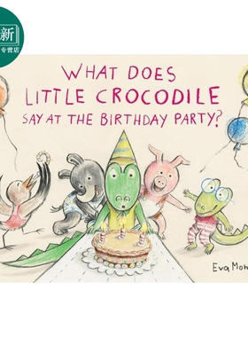 预售 小鳄鱼的生日词 Eva Montanari What Does Little Crocodile Say At the Birthday Party英文原版 动物故事绘本 又日新
