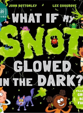 如果我的鼻涕在黑暗中发光怎么办What If My Snot Glowed in the Dark英文原版 儿童绘本故事书 进口图书 4-6岁 又日新