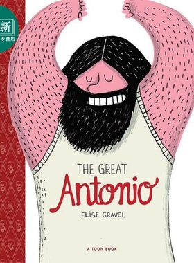 Elise Gravel：The Great Antonio: TOON 大力士安东尼 英文原版 进口图书 儿童绘本 故事图画书 精装绘本4-8岁 又日新