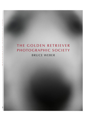 【现货】布鲁斯·韦伯：金毛摄影协会 Bruce Weber. The Golden Retriever Photographic Society 狗狗摄影集宠物萌宠英文原版画册