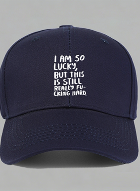 I AM SO LUCKY but still hard趣味英文纯棉棒球帽子水洗定制鸭舌