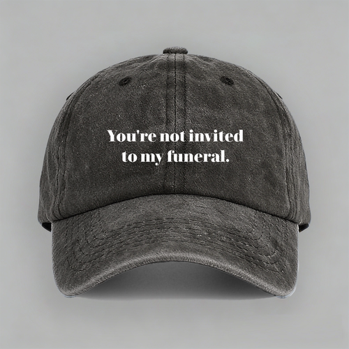 not invited to my funeral 你没有被邀请来我葬礼棒球帽鸭舌帽子