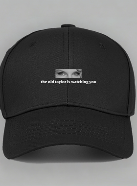 old taylor is watching you 泰勒斯威夫特霉霉棒球鸭舌帽子软顶