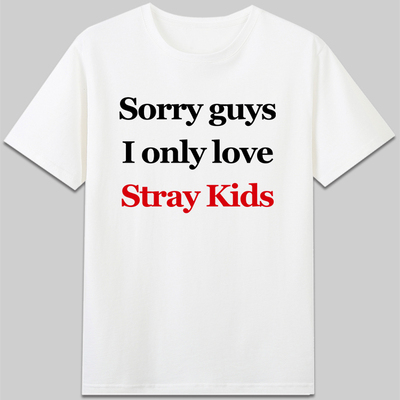 Sorry guys I only love Stray Kids衣服短袖圆领应援文字纯棉t恤