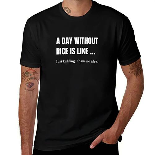 A Day Without Rice?Yeah Right! T-Shirt summer tops clothes L