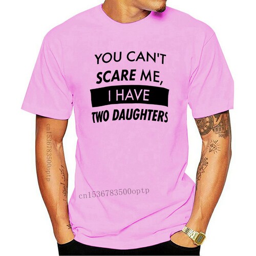 New You Can't Scare Me I Have Two Daughters Funny Dad Daddy