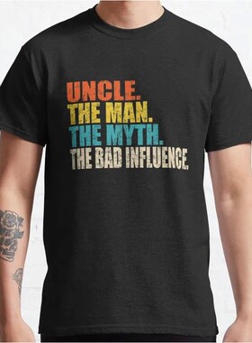 New Uncle The Man The Myth The Bad Influence Classic T-Shirt