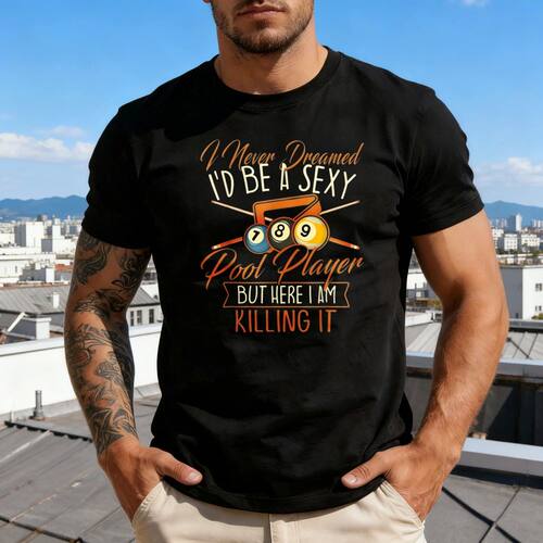 I'd Be A Sexy Pool Player Shirt Funny Pool Player Quote T-Sh