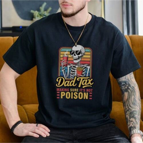 Dad Tax Skeleton Shirt Making Sure It’s Not Father’s Day G