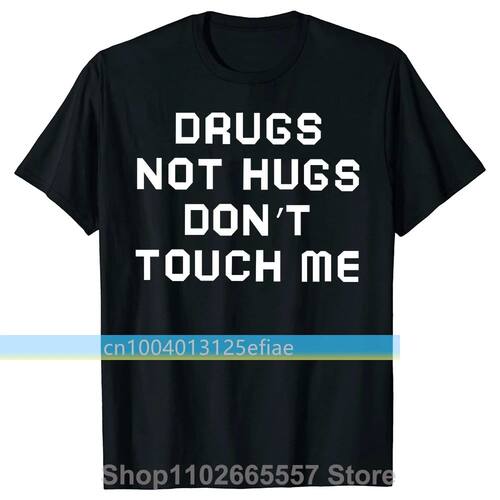 Novelty Drugs Not Hugs Dont Touch Me T Shirts Graphic Street