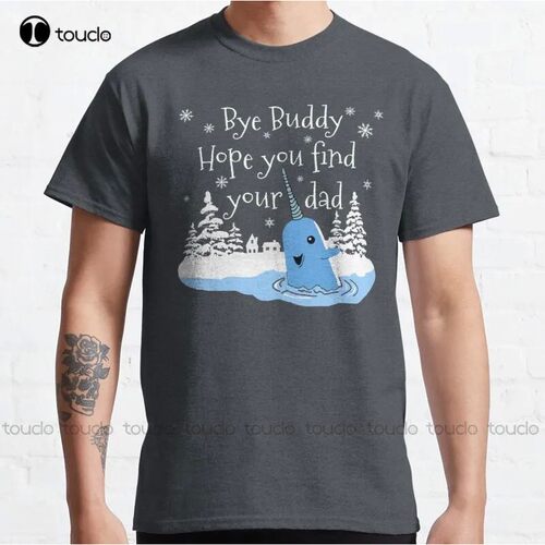 New Bye Buddy Hope You Find Your Dad Classic T-Shirt Cotton