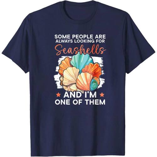 SOME PEOPLE ARE ALWAYS LOOKING FOR SEASHELLS T-Shirt Summer