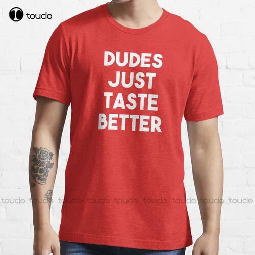 New Dudes Just Taste Better T Shirt T-Shirt Cotton Tee Shirt