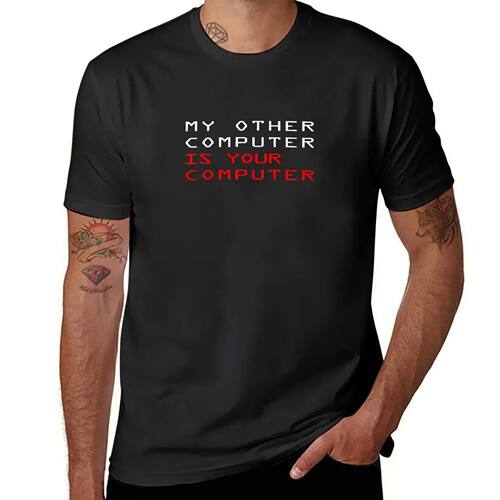 MY OTHER COMPUTER IS YOUR COMPUTER T-Shirt summer top for a