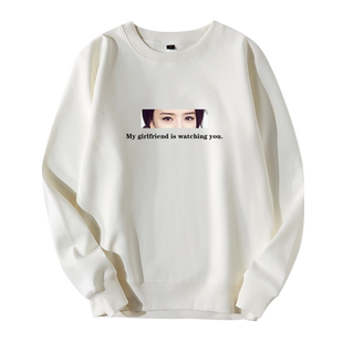 my girlfriend is watching you我女朋友在看你 女友眼睛卫衣定制