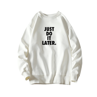 just do it later创意恶搞懒人 拖延症卫衣圆领毛圈套头宽松男女