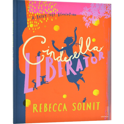 现货 重诉灰姑娘  丽贝卡· 索尔尼重塑童话故事系列 英文原版 Cinderella Liberator: A Fairy Tale Revolution 不一样的童话故事