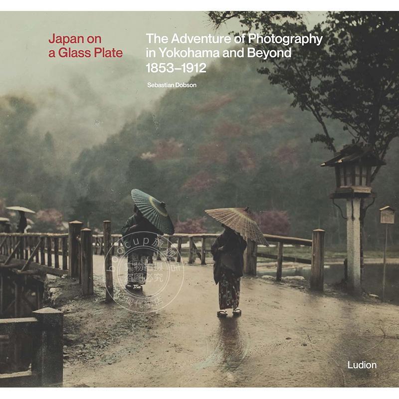 预售 玻璃板上的日本：1853年至1912年横滨及其他地区的摄影冒险 日本照片选集 Sebastian Dobson 英文原版 Japan on a Glass Plat