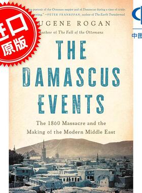 大马士革事件：1860年大屠杀和现代中东的形成 尤金罗根 中东历史 英文原版 The Damascus Events