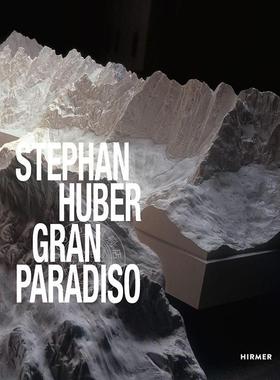 斯蒂芬·胡贝尔：大天堂 Stephan Huber: Gran Paradiso 艺术画册 英文原版