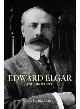 爱德华·埃尔加和他的世界 英文原版 艺术画册 Edward Elgar and His World