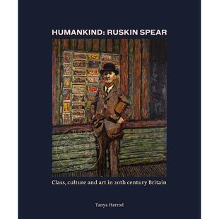 人类:罗斯金-斯皮尔：20世纪英国的阶级、文化和艺术 英文原版 艺术画册Humankind Ruskin Spear  class  culture and art in 20th