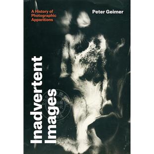 无心之作：摄影幻影的历史 英文原版 Inadvertent Images – A History of Photographic Apparitions