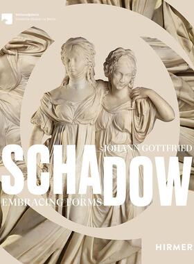 预售 约翰·戈特弗里德·沙多：拥抱形式 德国古典主义雕塑家 Yvette Deseyve 英文原版 Johann Gottfried Schadow: Embracing For